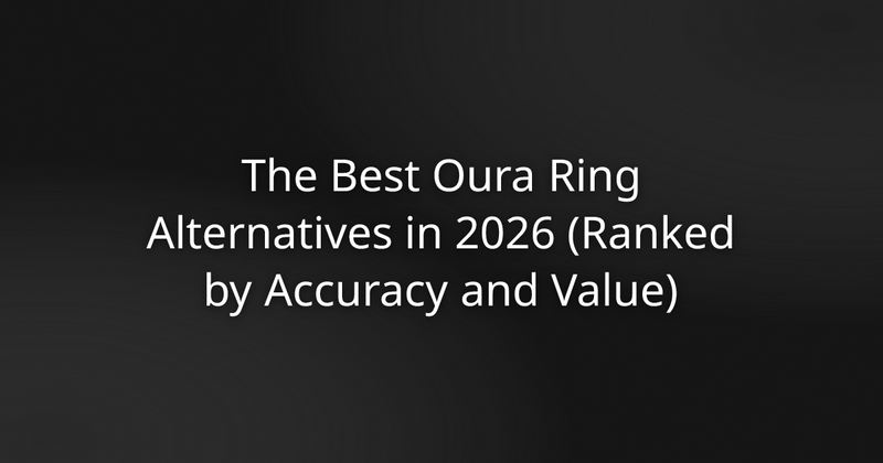 The Best Oura Ring Alternatives in 2026 (Ranked by Accuracy and Value)