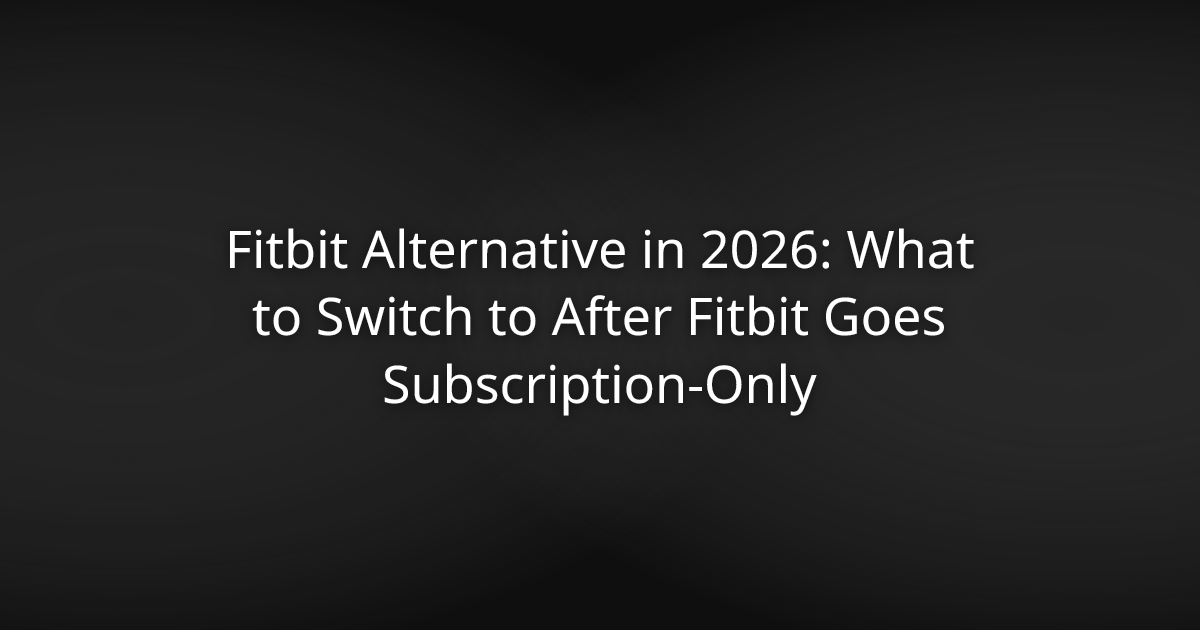 Fitbit Alternative in 2026: What to Switch to After Fitbit Goes Subscription-Only