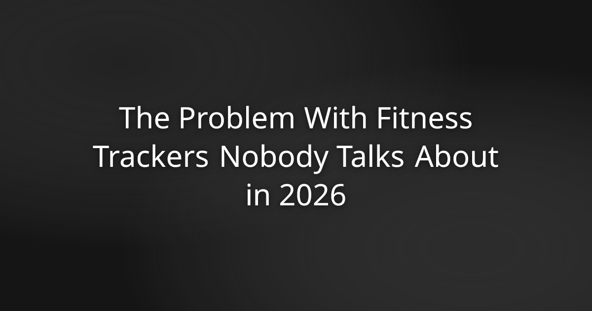 The Problem With Fitness Trackers Nobody Talks About in 2026