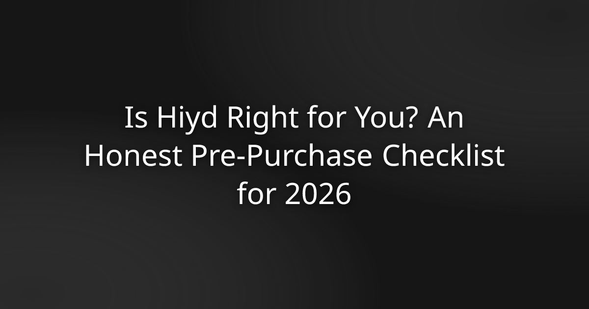 Is Hiyd Right for You? An Honest Pre-Purchase Checklist for 2026