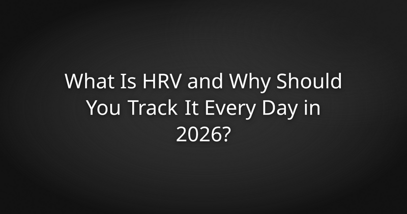 What Is HRV and Why Should You Track It Every Day in 2026?