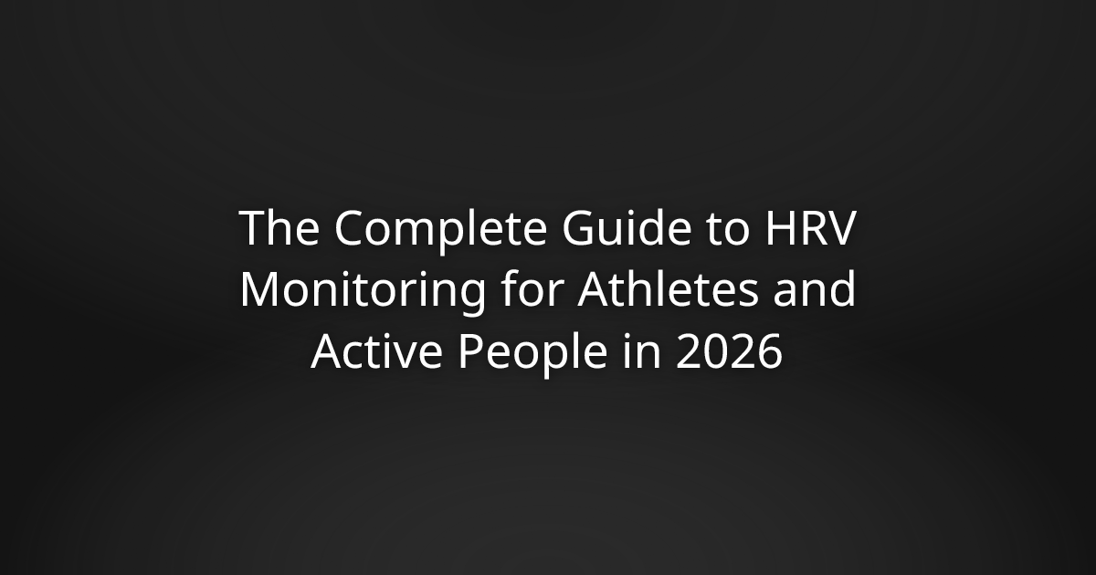 The Complete Guide to HRV Monitoring for Athletes and Active People in 2026