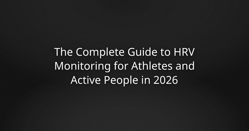 The Complete Guide to HRV Monitoring for Athletes and Active People in 2026