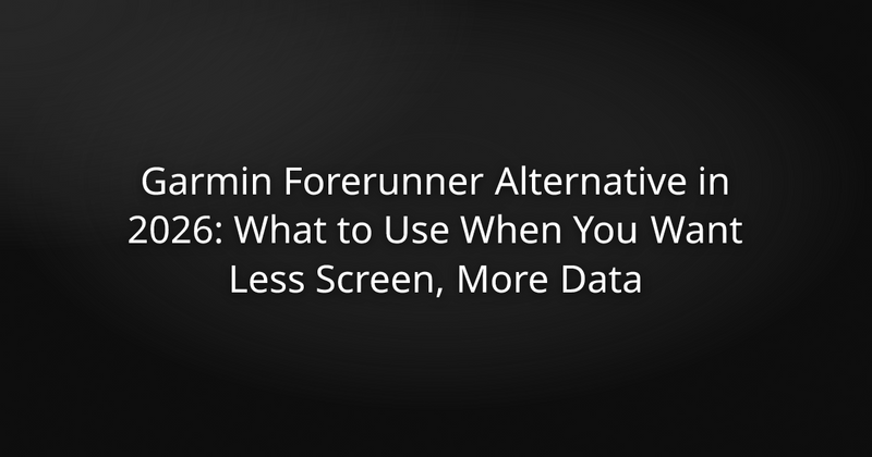 Garmin Forerunner Alternative in 2026: What to Use When You Want Less Screen, More Data