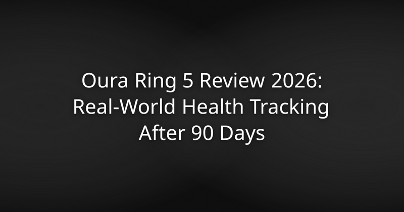 Oura Ring 5 Review 2026: Real-World Health Tracking After 90 Days