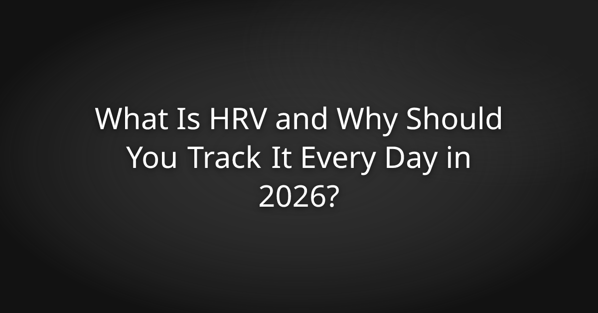 What Is HRV and Why Should You Track It Every Day in 2026?